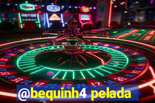 @bequinh4 pelada